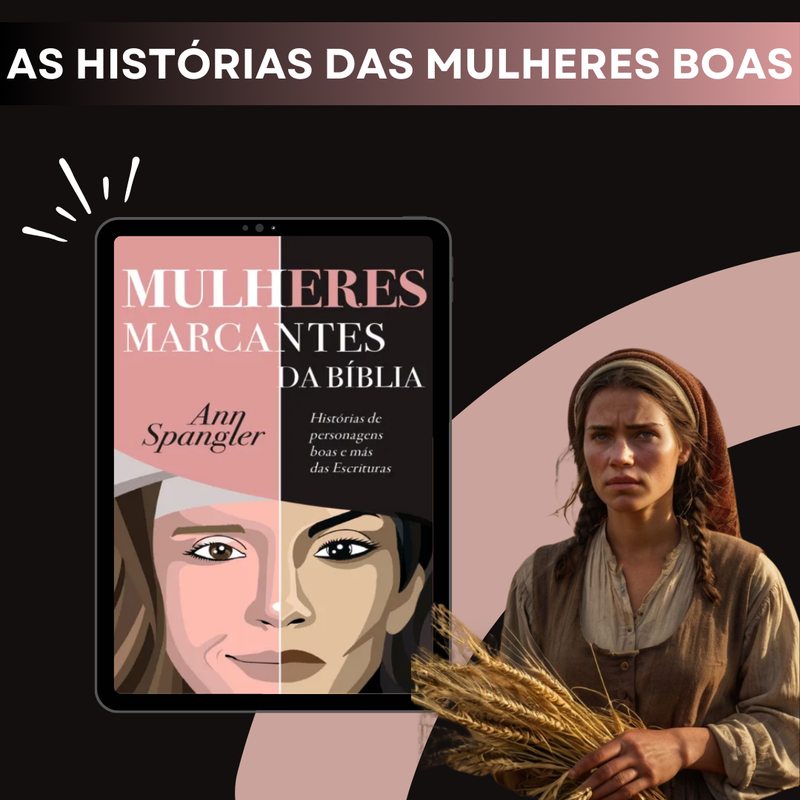 Mulheres Marcantes da Bíblia - Histórias de personagens boas e más das Escrituras